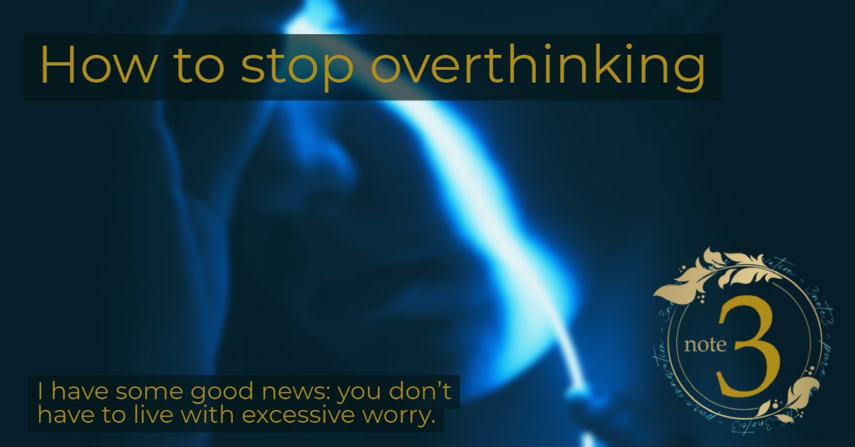 How to stop overthinking